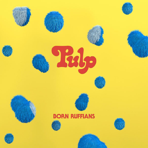 Born Ruffians PULP (FIRST EDITION - BLUE VINYL)