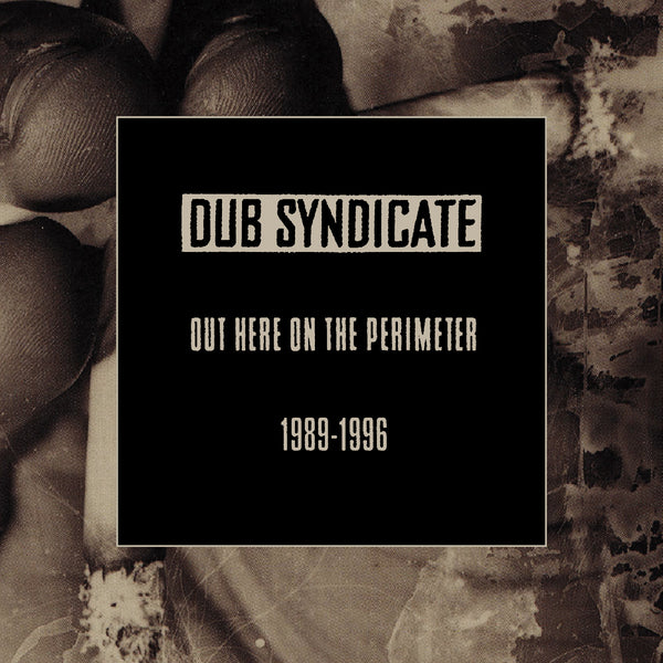 Dub Syndicate Out Here On The Perimeter 1989-1996